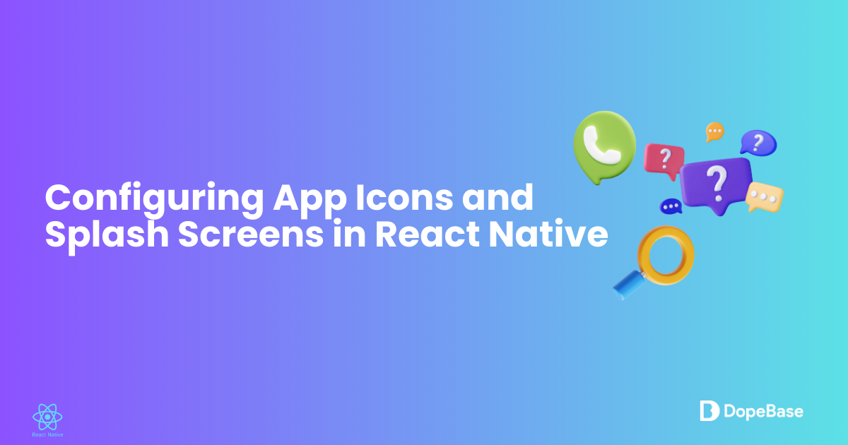 Configuring App Icons and Splash Screens in React Native