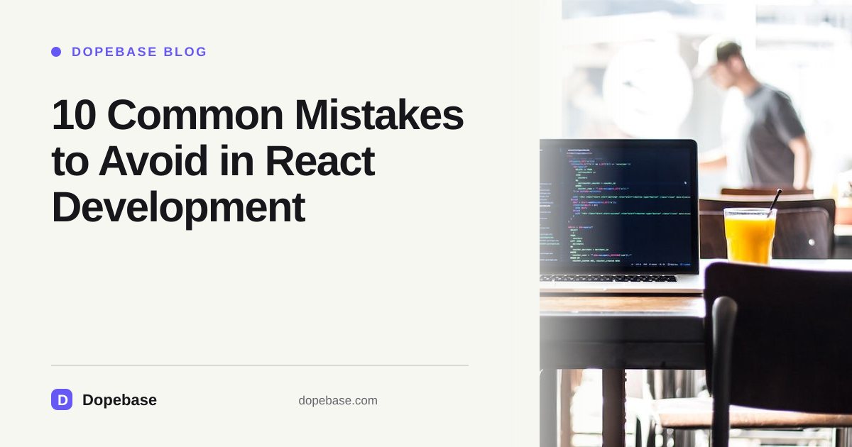 10 Common Mistakes to Avoid in React Development | Dopebase