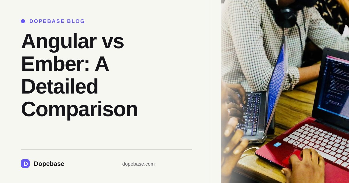 Angular vs Ember: A Detailed Comparison | Dopebase