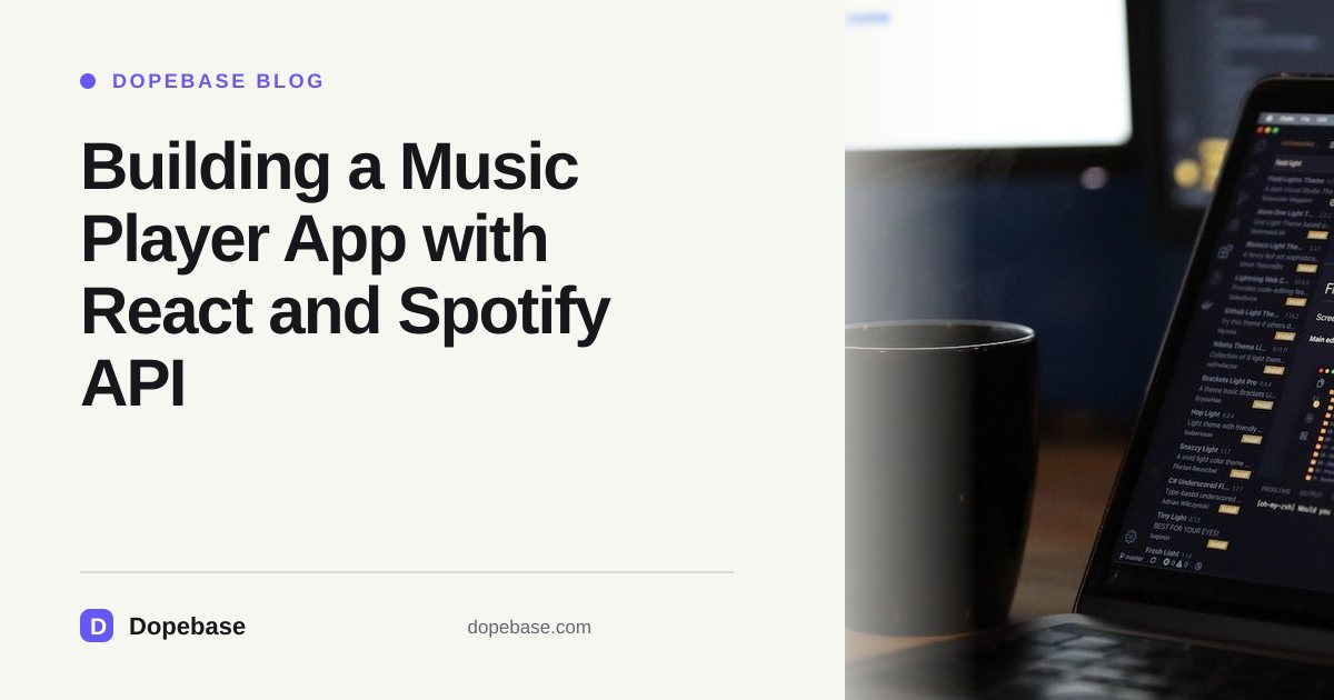 Building a Music Player App with React and Spotify API | Dopebase
