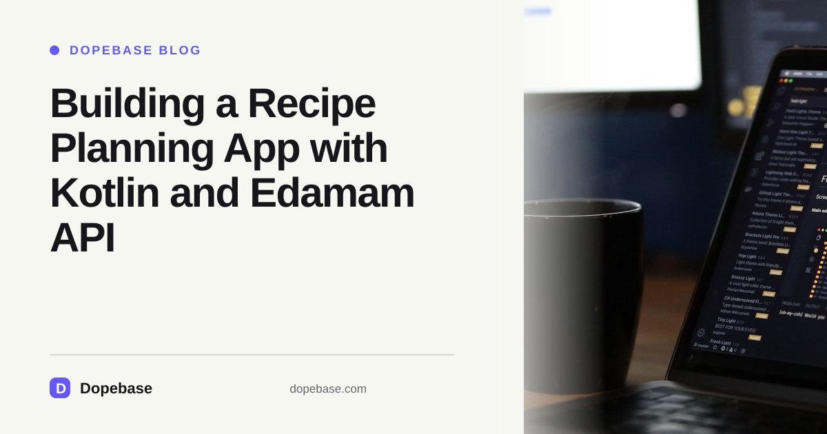Building a Recipe Planning App with Kotlin and Edamam API | Dopebase