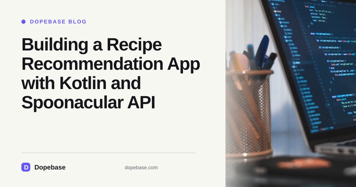 Building a Recipe Recommendation App with Kotlin and Spoonacular API ...