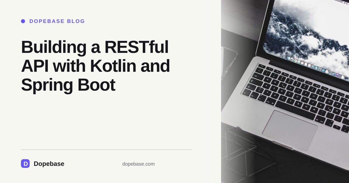 Building a RESTful API with Kotlin and Spring Boot | Dopebase