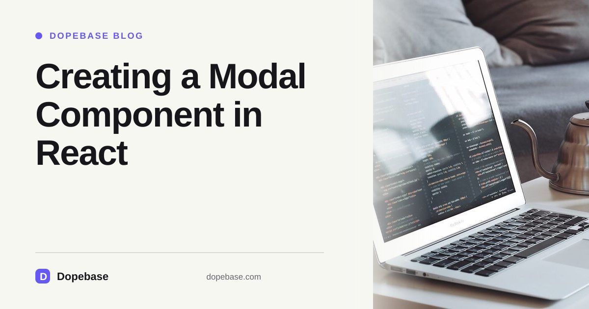 Creating a Modal Component in React | Dopebase