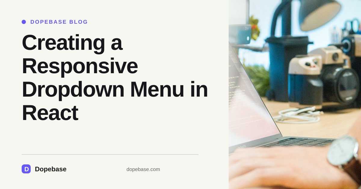 Creating a Responsive Dropdown Menu in React | Dopebase