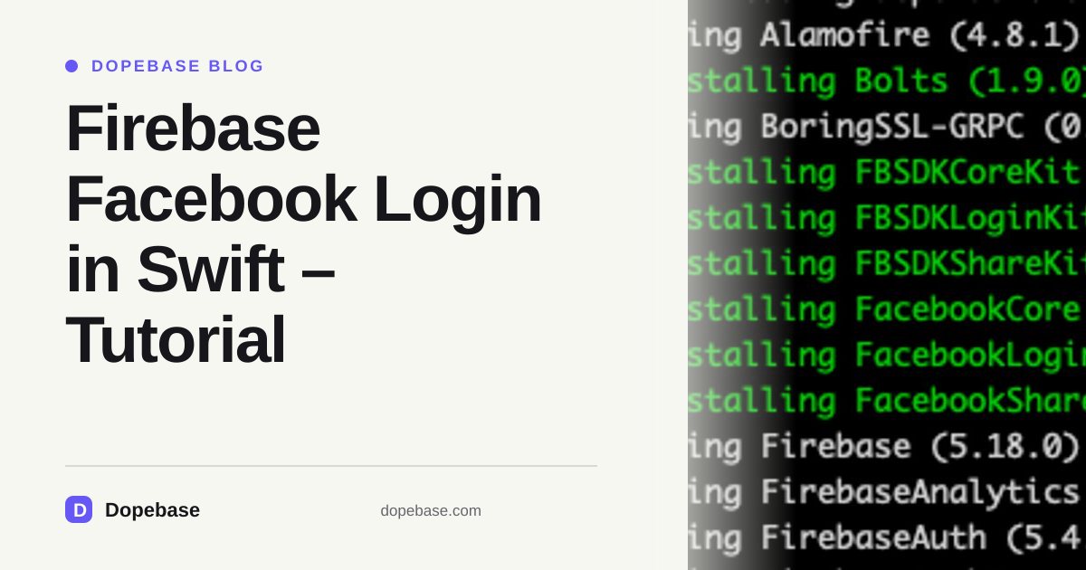 Firebase Facebook Login in Swift – Tutorial | Dopebase