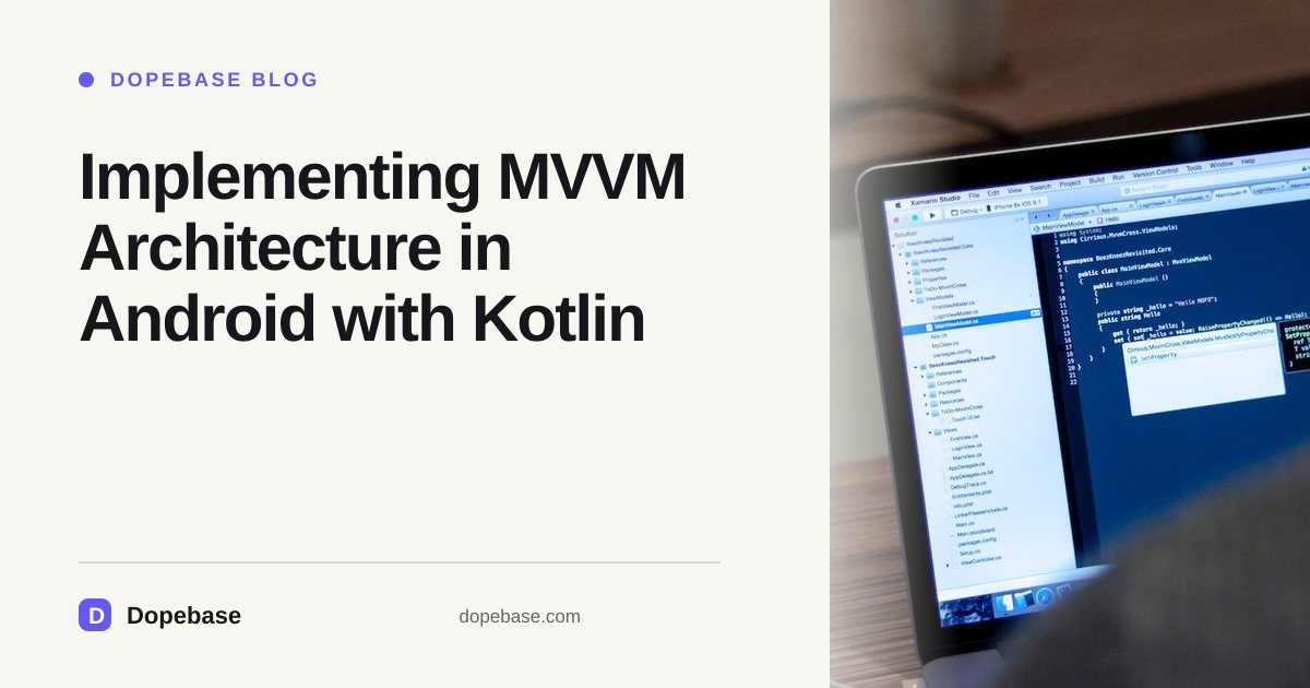 Implementing MVVM Architecture in Android with Kotlin | Dopebase