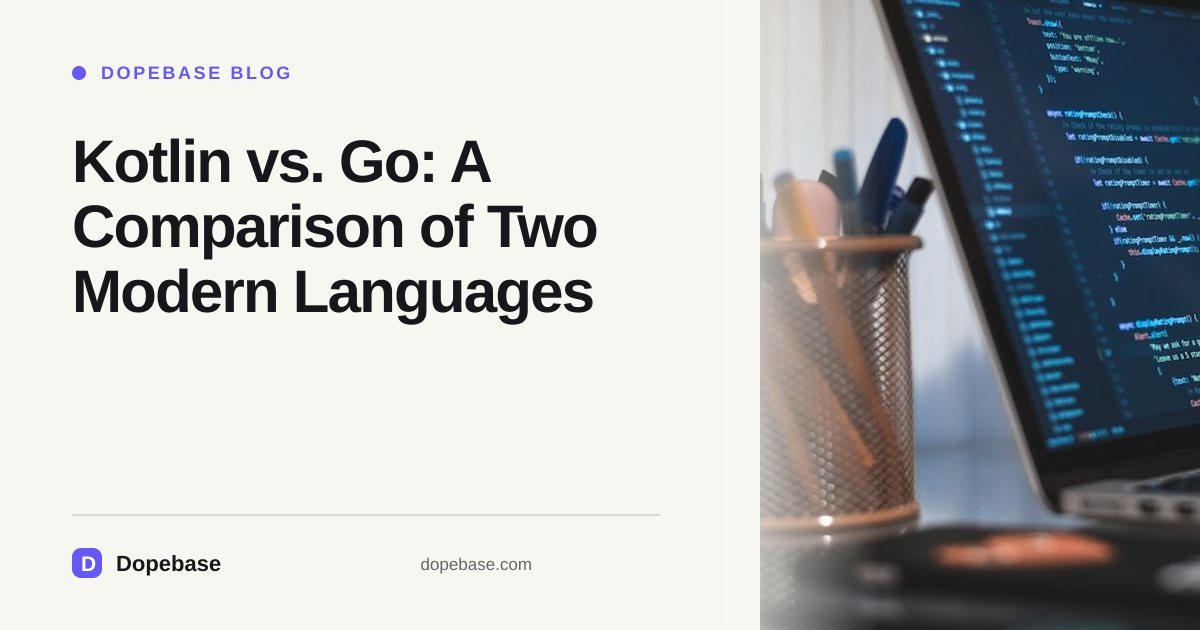 Kotlin vs. Go: A Comparison of Two Modern Languages | Dopebase