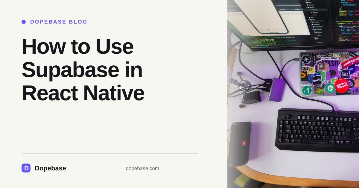 How to Use Supabase in React Native | Dopebase