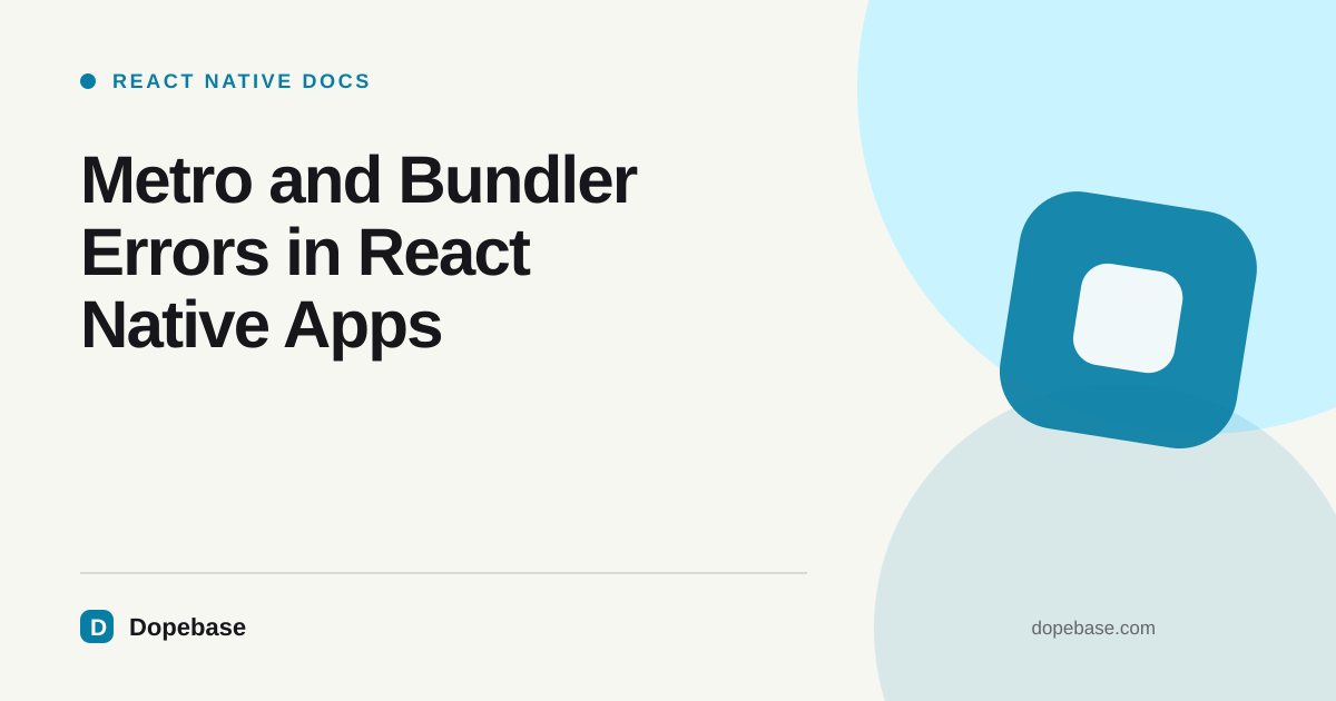 Metro and Bundler Errors in React Native Apps | Dopebase